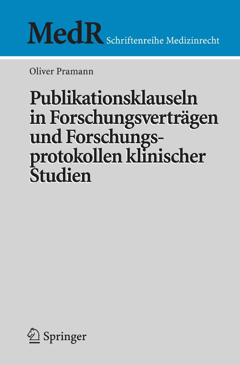 Titlebook: Publikationsklauseln in Forschungsverträgen und Forschungsprotokollen klinischer Studien; Oliver Pramann Book 2007 Springer-Verlag Berlin Titlebook: Publikationsklauseln in Forschungsverträgen und Forschungsprotokollen klinischer Studien; Oliver Pramann Book 2007 Springer-Verlag Berlin