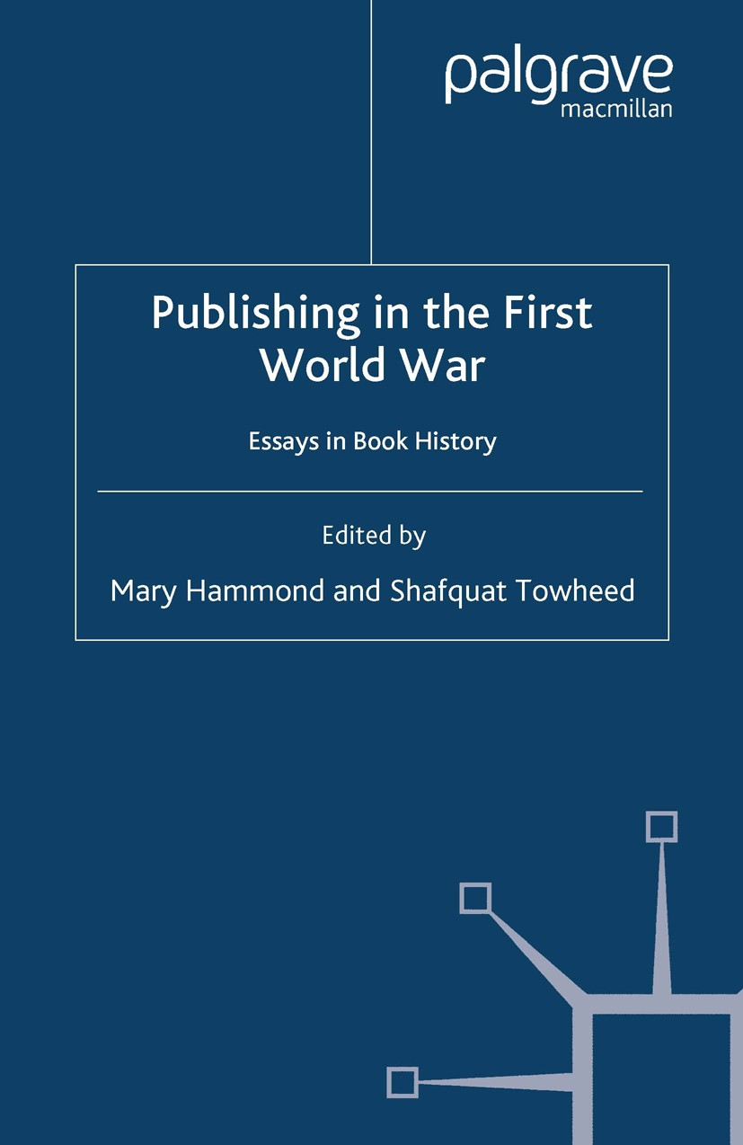 Titlebook: Publishing in the First World War; Essays in Book Histo Mary Hammond,Shafquat Towheed Book 2007 Palgrave Macmillan, a division of Macmillan Titlebook: Publishing in the First World War; Essays in Book Histo Mary Hammond,Shafquat Towheed Book 2007 Palgrave Macmillan, a division of Macmillan