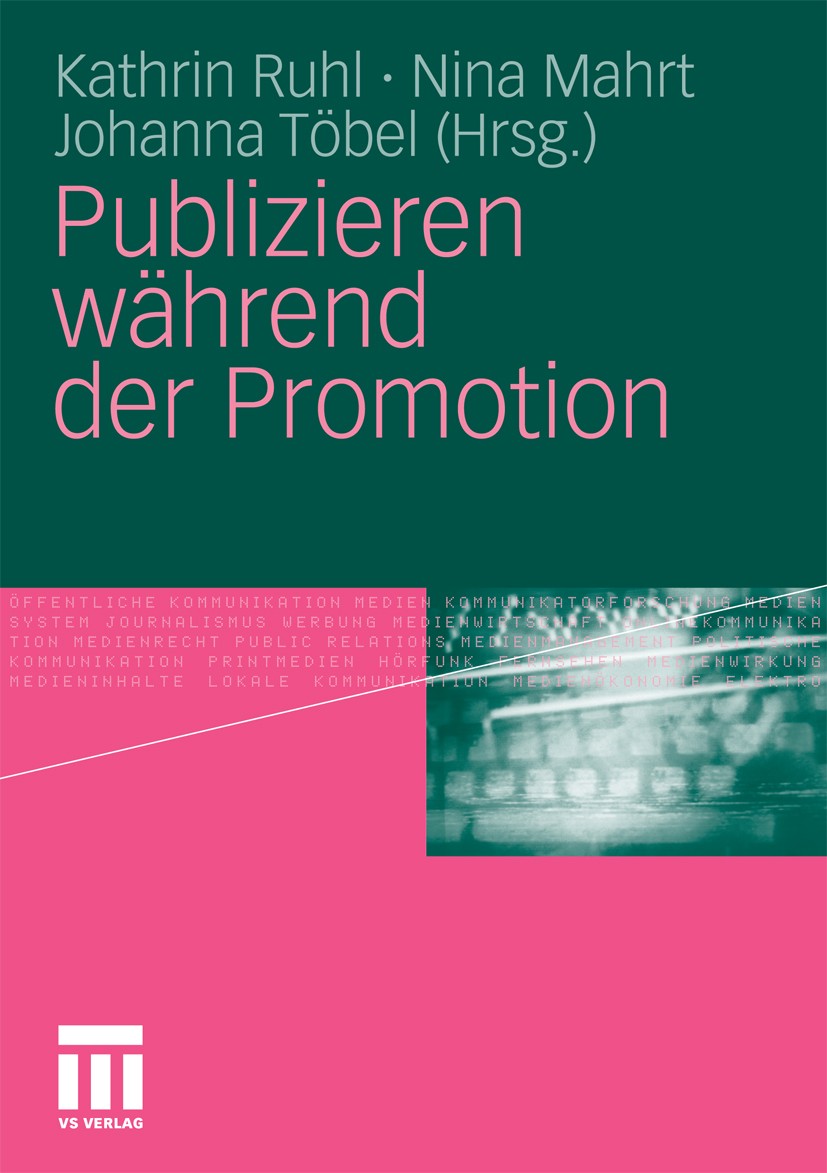 Titlebook: Publizieren während der Promotion; Kathrin Ruhl,Nina Mahrt,Johanna Töbel Book 2010 VS Verlag für Sozialwissenschaften | Springer Fachmedie Titlebook: Publizieren während der Promotion; Kathrin Ruhl,Nina Mahrt,Johanna Töbel Book 2010 VS Verlag für Sozialwissenschaften | Springer Fachmedie