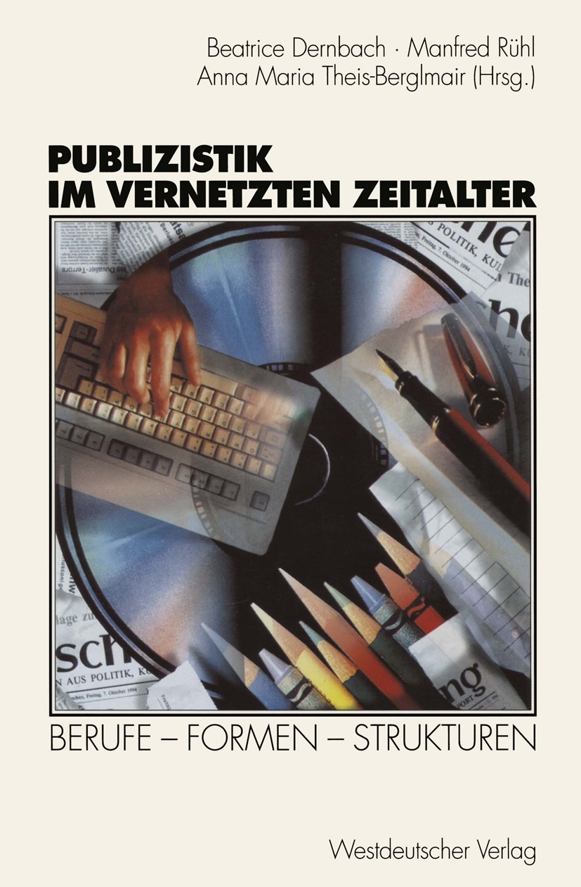 Titlebook: Publizistik im vernetzten Zeitalter; Berufe — Formen — St Beatrice Dernbach,Manfred Rühl,Anna Maria Theis-Be Book 1998 Westdeutscher Verlag Titlebook: Publizistik im vernetzten Zeitalter; Berufe — Formen — St Beatrice Dernbach,Manfred Rühl,Anna Maria Theis-Be Book 1998 Westdeutscher Verlag