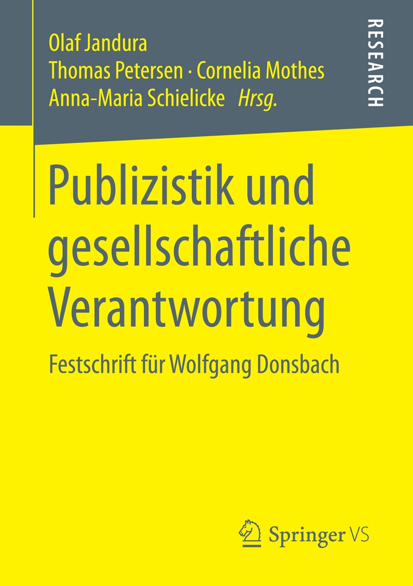Titlebook: Publizistik und gesellschaftliche Verantwortung; Festschrift für Wolf Olaf Jandura,Thomas Petersen,Anna-Maria Schielicke Book 2015 Springer Titlebook: Publizistik und gesellschaftliche Verantwortung; Festschrift für Wolf Olaf Jandura,Thomas Petersen,Anna-Maria Schielicke Book 2015 Springer