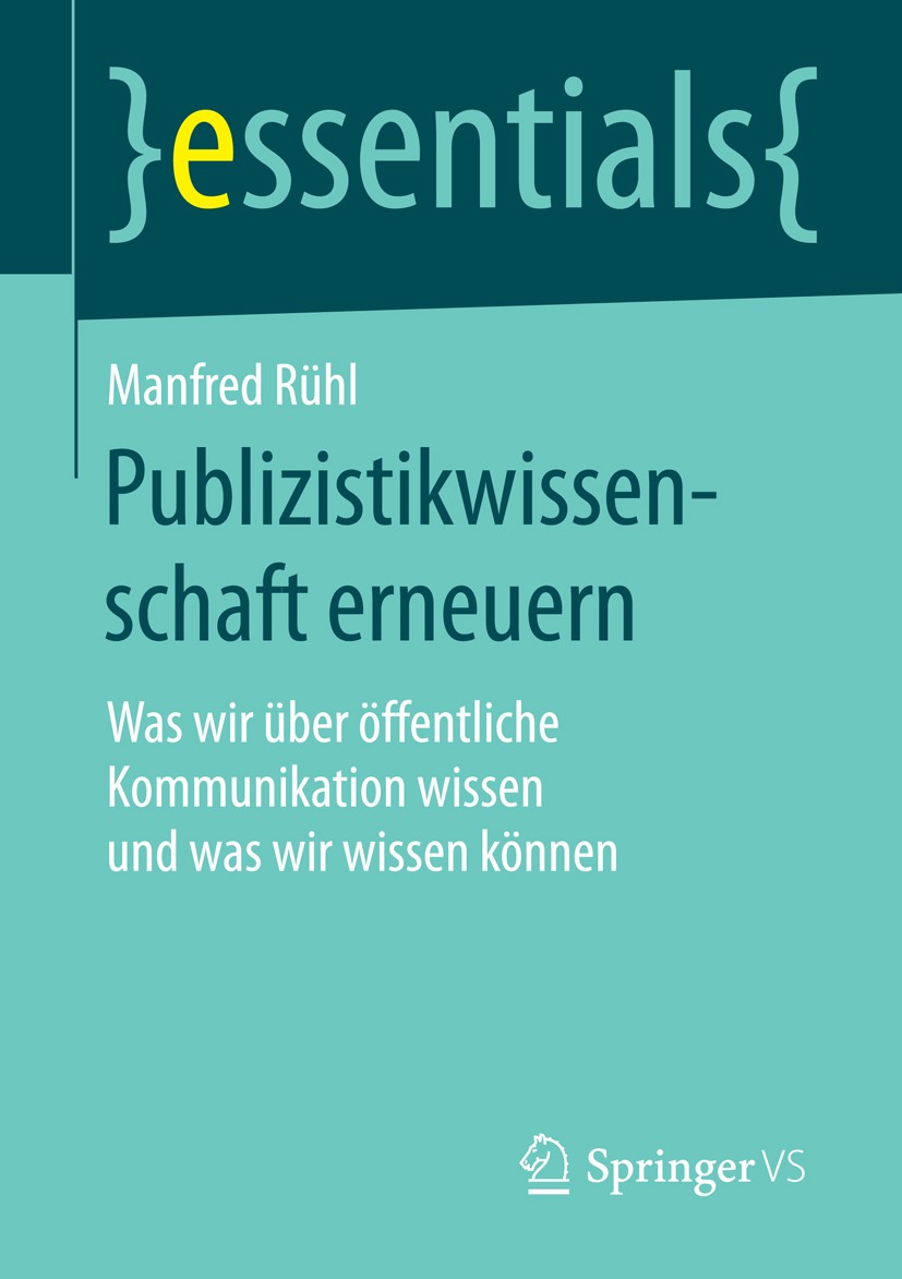 Titlebook: Publizistikwissenschaft erneuern; Was wir über öffentl Manfred Rühl Book 2016 Springer Fachmedien Wiesbaden GmbH, ein Teil von Springer Nat Titlebook: Publizistikwissenschaft erneuern; Was wir über öffentl Manfred Rühl Book 2016 Springer Fachmedien Wiesbaden GmbH, ein Teil von Springer Nat