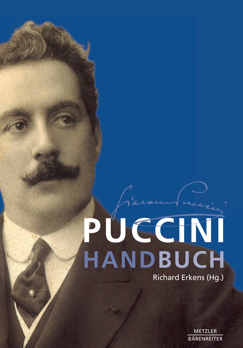 Titlebook: Puccini-Handbuch; Richard Erkens Book 2017 Springer-Verlag GmbH Deutschland 2017 Italien.Giuseppe Verdi.Oper.Italienische Musik.Sänger Titlebook: Puccini-Handbuch; Richard Erkens Book 2017 Springer-Verlag GmbH Deutschland 2017 Italien.Giuseppe Verdi.Oper.Italienische Musik.Sänger
