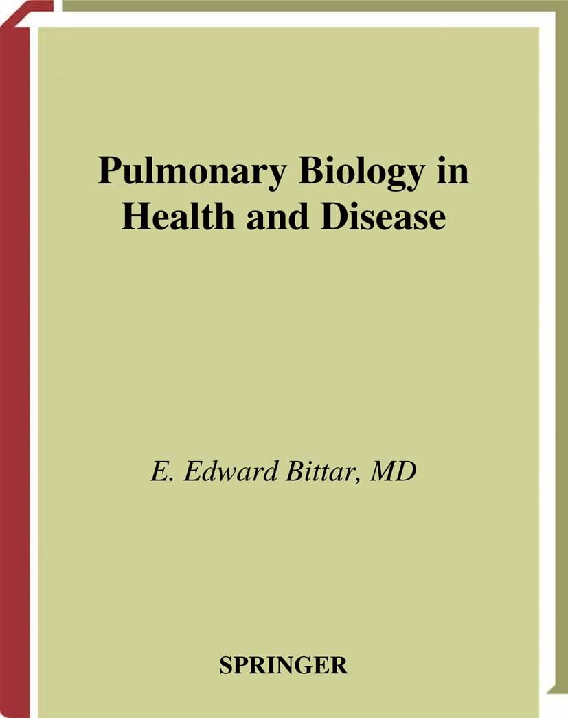 Titlebook: Pulmonary Biology in Health and Disease; E. Edward Bittar Book 2002 Springer Science+Business Media New York 2002 asthma.biology.mechanics Titlebook: Pulmonary Biology in Health and Disease; E. Edward Bittar Book 2002 Springer Science+Business Media New York 2002 asthma.biology.mechanics