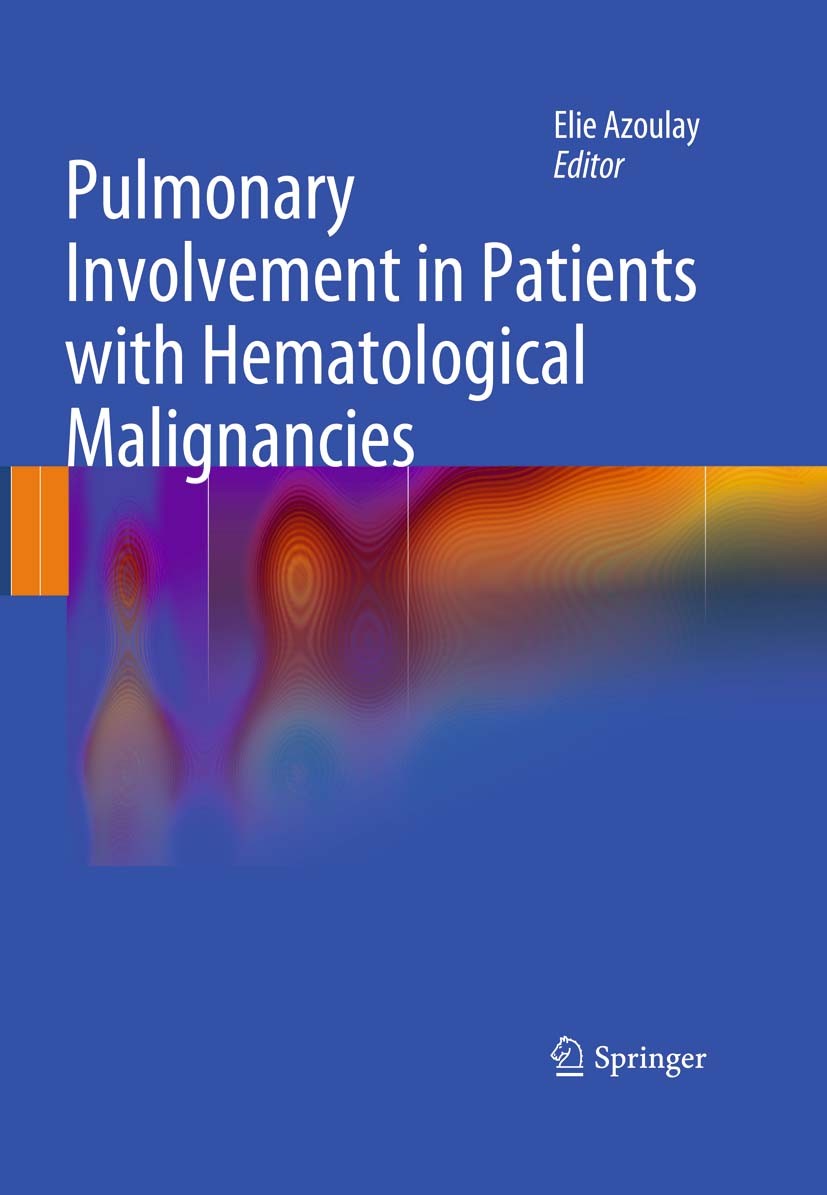 Titlebook: Pulmonary Involvement in Patients with Hematological Malignancies; Elie Azoulay Book 2011 Springer-Verlag Berlin Heidelberg 2011 Bone Marr Titlebook: Pulmonary Involvement in Patients with Hematological Malignancies; Elie Azoulay Book 2011 Springer-Verlag Berlin Heidelberg 2011 Bone Marr