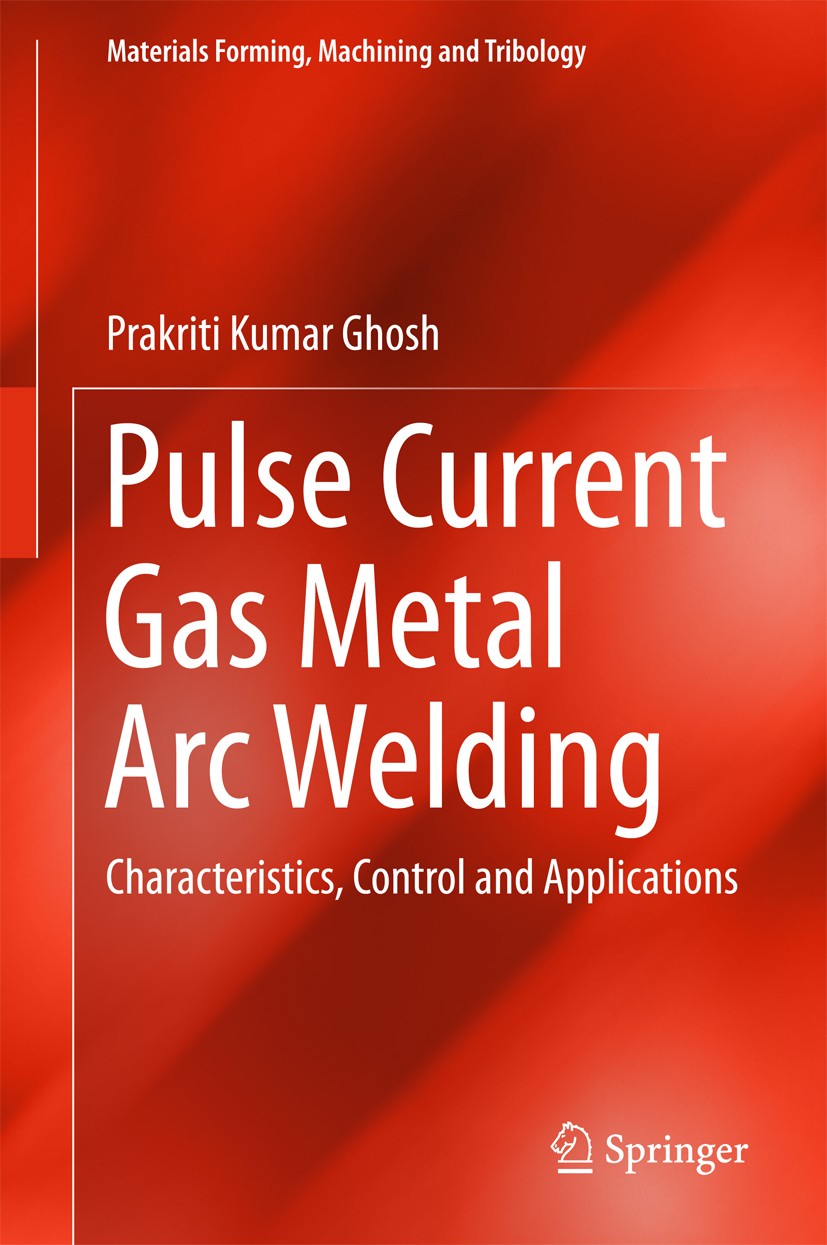 Titlebook: Pulse Current Gas Metal Arc Welding; Characteristics, Con Prakriti Kumar Ghosh Book 2017 Springer Nature Singapore Pte Ltd. 2017 Pulse curr Titlebook: Pulse Current Gas Metal Arc Welding; Characteristics, Con Prakriti Kumar Ghosh Book 2017 Springer Nature Singapore Pte Ltd. 2017 Pulse curr