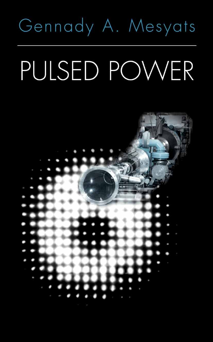 Titlebook: Pulsed Power; Gennady A. Mesyats Book 2005 Springer-Verlag US 2005 Diode.Generator.Power.Pulsed.electronics.laser.physics.power electronic Titlebook: Pulsed Power; Gennady A. Mesyats Book 2005 Springer-Verlag US 2005 Diode.Generator.Power.Pulsed.electronics.laser.physics.power electronic