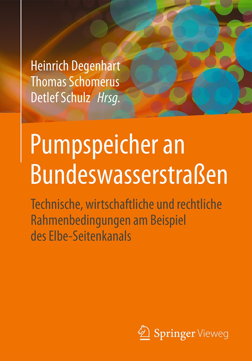 Titlebook: Pumpspeicher an Bundeswasserstraßen; Technische, wirtscha Heinrich Degenhart,Thomas Schomerus,Detlef Schulz Book 2015 Springer Fachmedien W Titlebook: Pumpspeicher an Bundeswasserstraßen; Technische, wirtscha Heinrich Degenhart,Thomas Schomerus,Detlef Schulz Book 2015 Springer Fachmedien W
