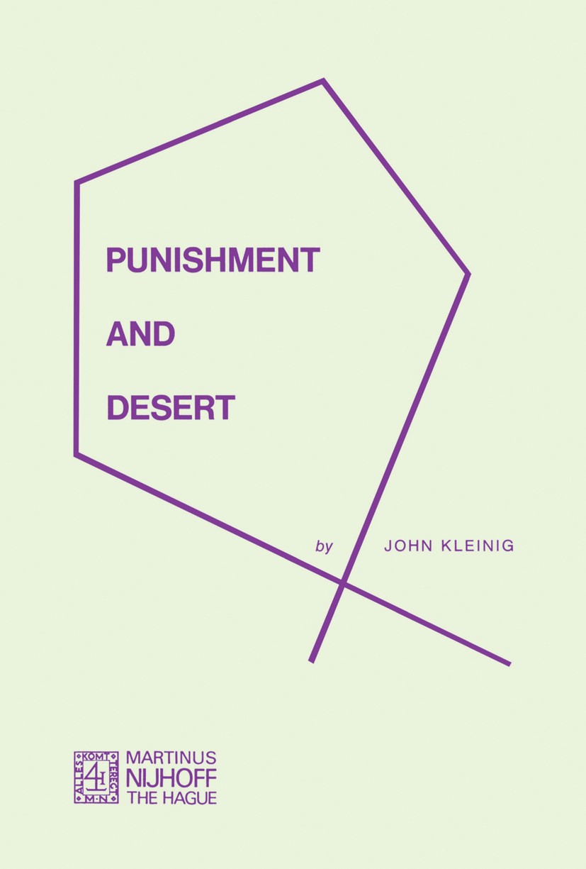 Titlebook: Punishment and Desert; John Kleinig Book 1973 Martinus Nijhoff, The Hague, Netherlands 1973 concept.morality.subject Titlebook: Punishment and Desert; John Kleinig Book 1973 Martinus Nijhoff, The Hague, Netherlands 1973 concept.morality.subject