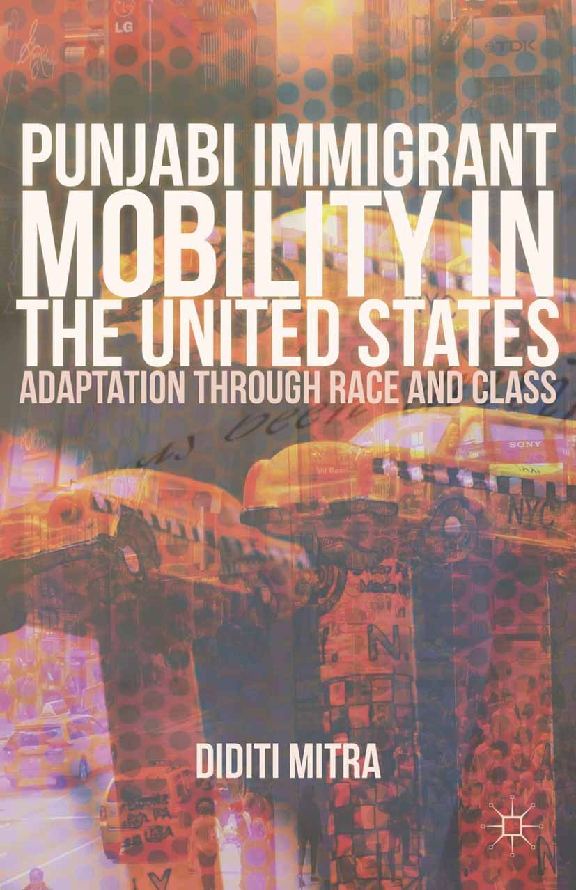 Titlebook: Punjabi Immigrant Mobility In the United States; Adaptation Through R Diditi Mitra Book 2012 Diditi Mitra 2012 mobility.Nation.race.state Titlebook: Punjabi Immigrant Mobility In the United States; Adaptation Through R Diditi Mitra Book 2012 Diditi Mitra 2012 mobility.Nation.race.state