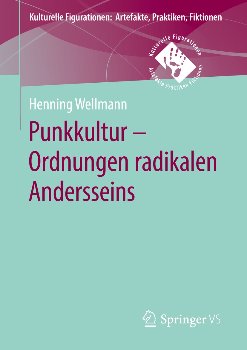 Titlebook: Punkkultur – Ordnungen radikalen Andersseins; Henning Wellmann Book 2019 Springer Fachmedien Wiesbaden GmbH, ein Teil von Springer Nature Titlebook: Punkkultur – Ordnungen radikalen Andersseins; Henning Wellmann Book 2019 Springer Fachmedien Wiesbaden GmbH, ein Teil von Springer Nature