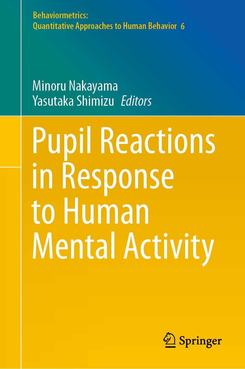Titlebook: Pupil Reactions in Response to Human Mental Activity; Minoru Nakayama,Yasutaka Shimizu Book 2021 Springer Nature Singapore Pte Ltd. 2021 P Titlebook: Pupil Reactions in Response to Human Mental Activity; Minoru Nakayama,Yasutaka Shimizu Book 2021 Springer Nature Singapore Pte Ltd. 2021 P