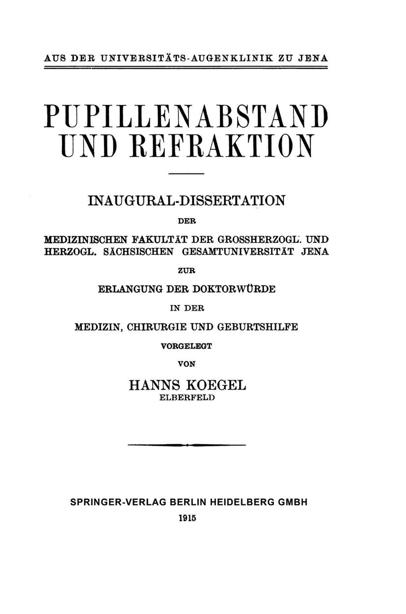 Titlebook: Pupillenabstand und Refraktion; Inaugural-Dissertati Hanns Koegel Book 1915 Springer-Verlag Berlin Heidelberg 1915 Abstand.Auge.Fraktion.Op Titlebook: Pupillenabstand und Refraktion; Inaugural-Dissertati Hanns Koegel Book 1915 Springer-Verlag Berlin Heidelberg 1915 Abstand.Auge.Fraktion.Op