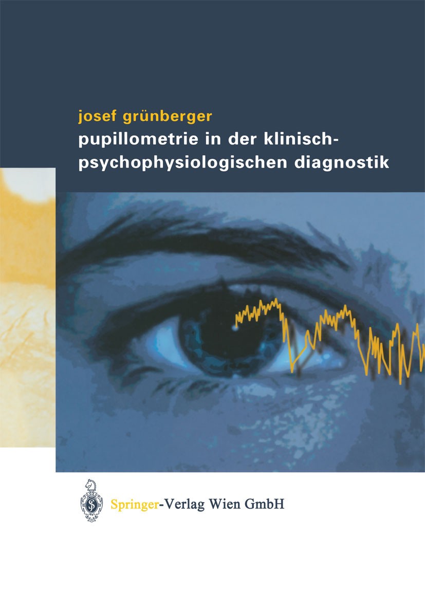 Titlebook: Pupillometrie in der klinisch- psychophysiologischen Diagnostik; Josef Grünberger Book 2003 Springer-Verlag Wien 2003 Alkoholismus.Depress Titlebook: Pupillometrie in der klinisch- psychophysiologischen Diagnostik; Josef Grünberger Book 2003 Springer-Verlag Wien 2003 Alkoholismus.Depress
