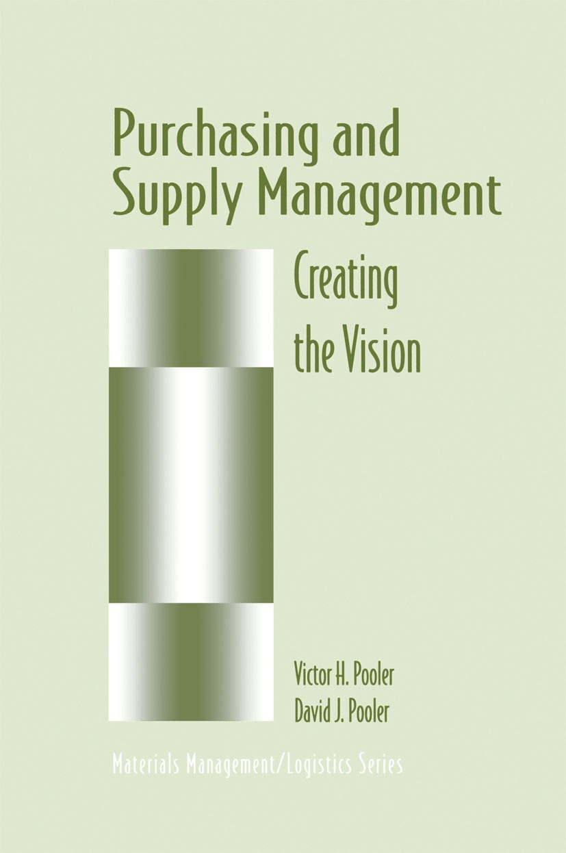 Titlebook: Purchasing and Supply Management; Creating the Vision Victor H. Pooler,David J. Pooler Book 1997 Springer Science+Business Media Dordrecht Titlebook: Purchasing and Supply Management; Creating the Vision Victor H. Pooler,David J. Pooler Book 1997 Springer Science+Business Media Dordrecht