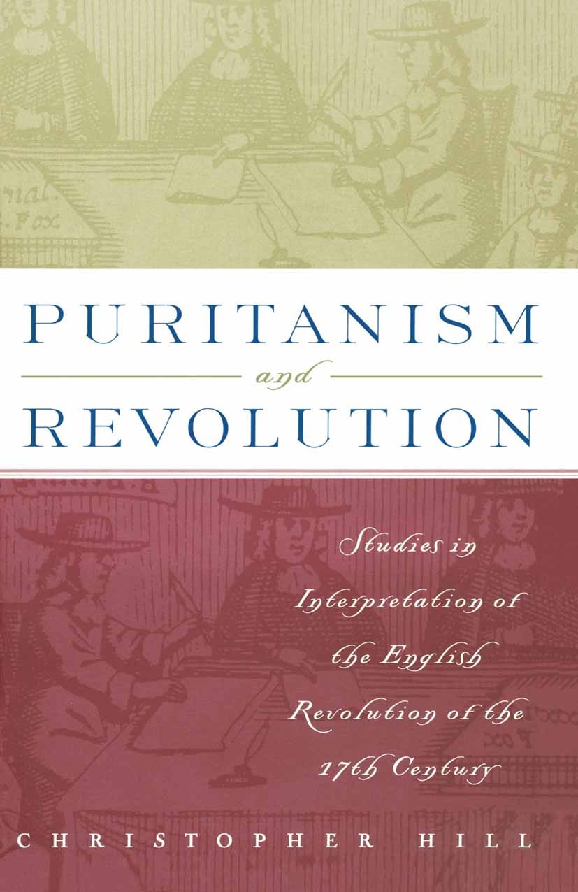 Titlebook: Puritanism and Revolution; Studies in Interpret Christopher Hill Book 1997 Palgrave Macmillan, a division of Nature America Inc. 1997 Engli Titlebook: Puritanism and Revolution; Studies in Interpret Christopher Hill Book 1997 Palgrave Macmillan, a division of Nature America Inc. 1997 Engli
