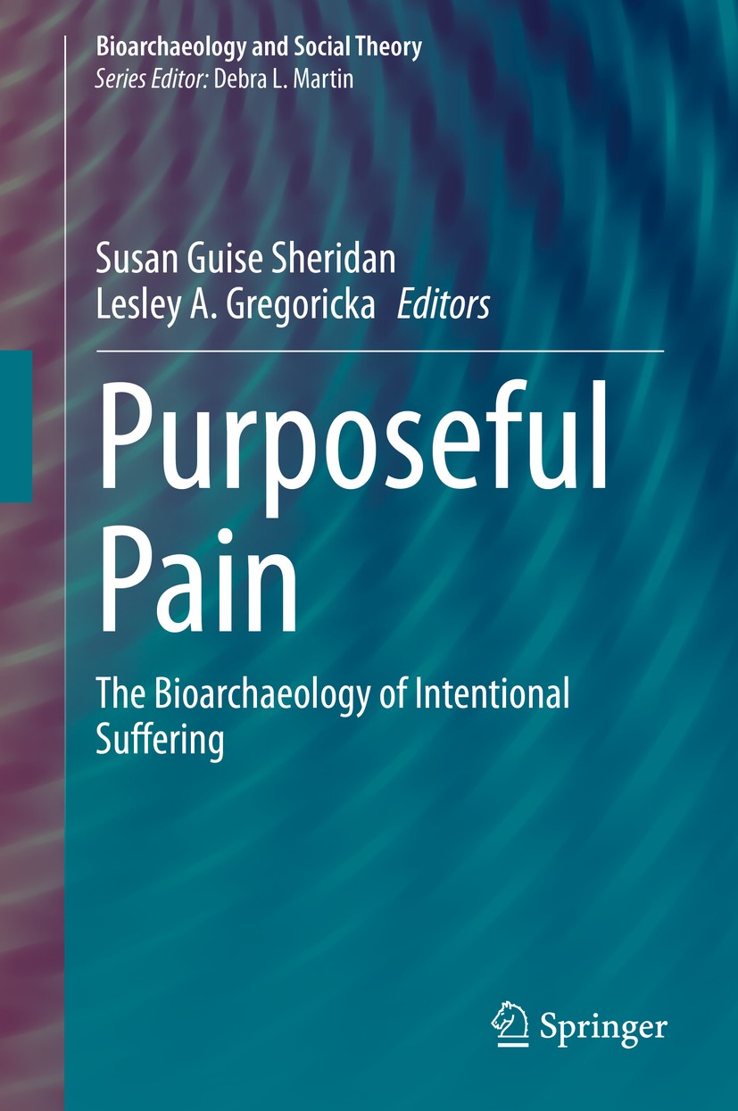 Titlebook: Purposeful Pain; The Bioarchaeology o Susan Guise Sheridan,Lesley A. Gregoricka Book 2020 Springer Nature Switzerland AG 2020 pain-inducing Titlebook: Purposeful Pain; The Bioarchaeology o Susan Guise Sheridan,Lesley A. Gregoricka Book 2020 Springer Nature Switzerland AG 2020 pain-inducing