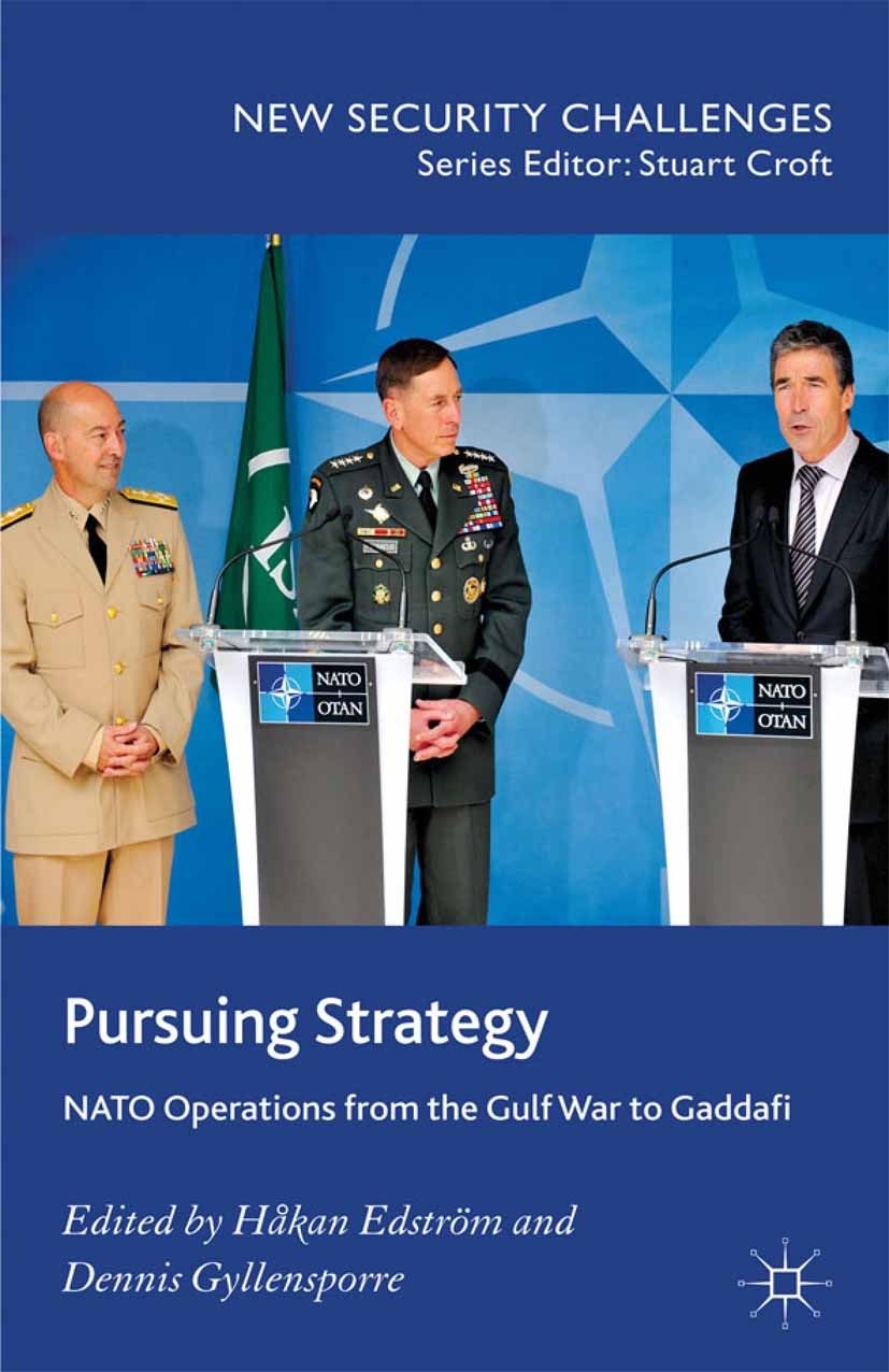 Titlebook: Pursuing Strategy; NATO Operations from Håkan Edström (Research Fellow),Dennis Gyllensporr Book 2012 Palgrave Macmillan, a division of Macm Titlebook: Pursuing Strategy; NATO Operations from Håkan Edström (Research Fellow),Dennis Gyllensporr Book 2012 Palgrave Macmillan, a division of Macm