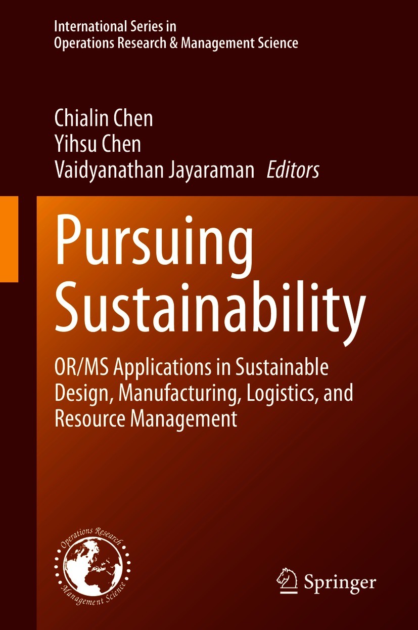 Titlebook: Pursuing Sustainability; OR/MS Applications i Chialin Chen,Yihsu Chen,Vaidyanathan Jayaraman Book 2021 Springer Nature Switzerland AG 2021 Titlebook: Pursuing Sustainability; OR/MS Applications i Chialin Chen,Yihsu Chen,Vaidyanathan Jayaraman Book 2021 Springer Nature Switzerland AG 2021