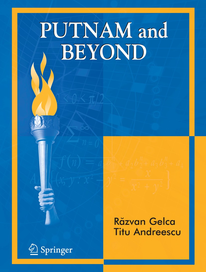 Titlebook: Putnam and Beyond; Răzvan Gelca,Titu Andreescu Textbook 20071st edition The Editor(s) (if applicable) and The Author(s), under exclusive l Titlebook: Putnam and Beyond; Răzvan Gelca,Titu Andreescu Textbook 20071st edition The Editor(s) (if applicable) and The Author(s), under exclusive l