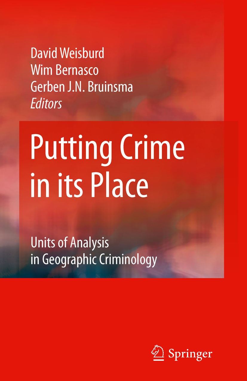 Titlebook: Putting Crime in its Place; Units of Analysis in David Weisburd,Wim Bernasco,Gerben J.N. Bruinsma Book 20091st edition Springer-Verlag New Titlebook: Putting Crime in its Place; Units of Analysis in David Weisburd,Wim Bernasco,Gerben J.N. Bruinsma Book 20091st edition Springer-Verlag New