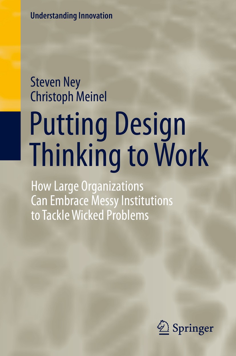 Titlebook: Putting Design Thinking to Work; How Large Organizati Steven Ney,Christoph Meinel Book 2019 Springer Nature Switzerland AG 2019 Design Thin Titlebook: Putting Design Thinking to Work; How Large Organizati Steven Ney,Christoph Meinel Book 2019 Springer Nature Switzerland AG 2019 Design Thin
