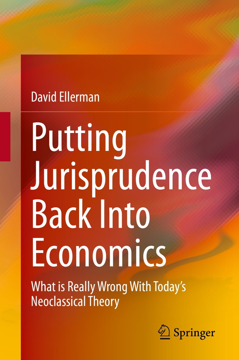 Titlebook: Putting Jurisprudence Back Into Economics; What is Really Wrong David Ellerman Book 2021 The Editor(s) (if applicable) and The Author(s), u Titlebook: Putting Jurisprudence Back Into Economics; What is Really Wrong David Ellerman Book 2021 The Editor(s) (if applicable) and The Author(s), u