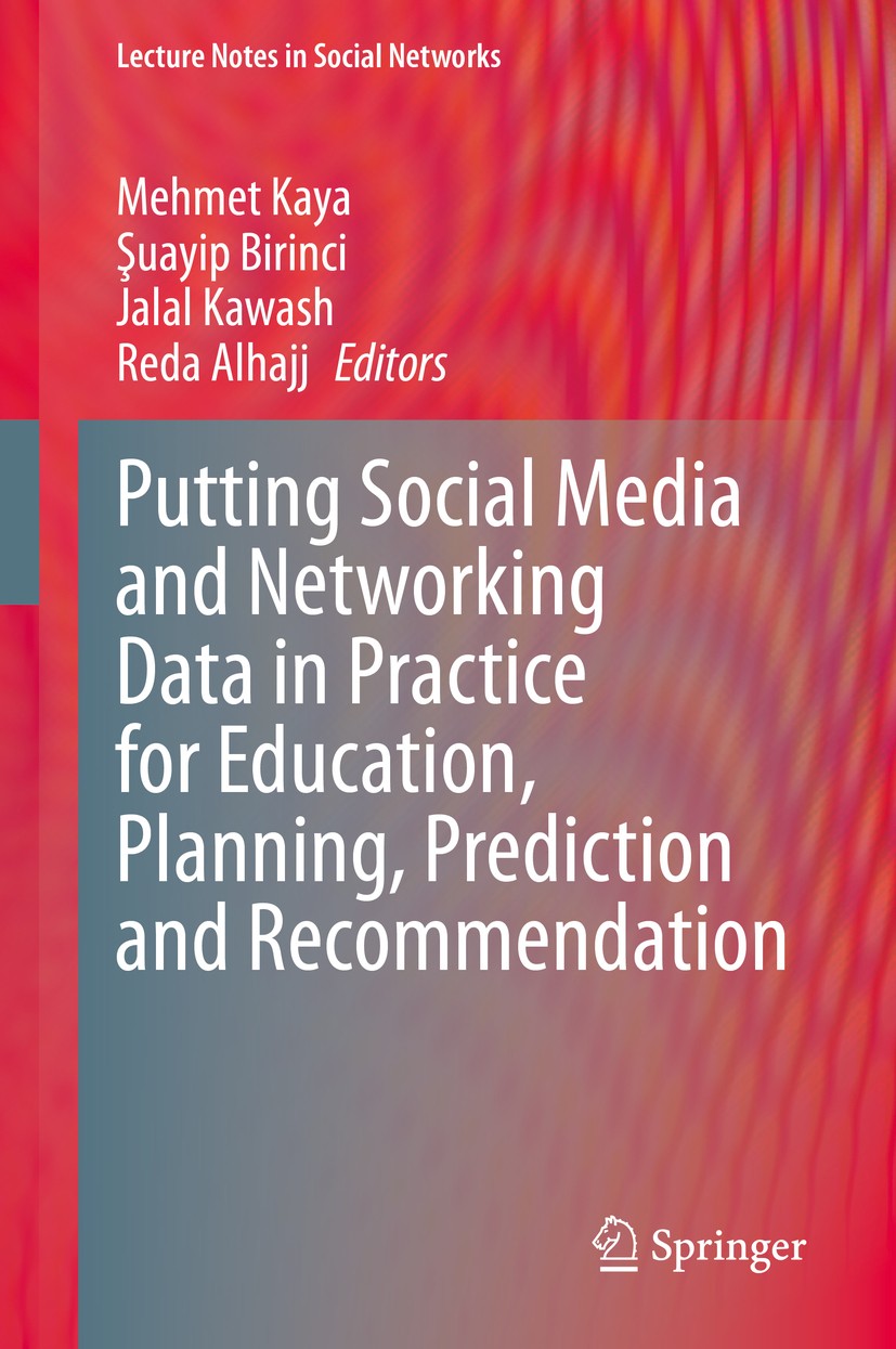 Titlebook: Putting Social Media and Networking Data in Practice for Education, Planning, Prediction and Recomme; Mehmet Kaya,Şuayip Birinci,Reda Alha Titlebook: Putting Social Media and Networking Data in Practice for Education, Planning, Prediction and Recomme; Mehmet Kaya,Şuayip Birinci,Reda Alha