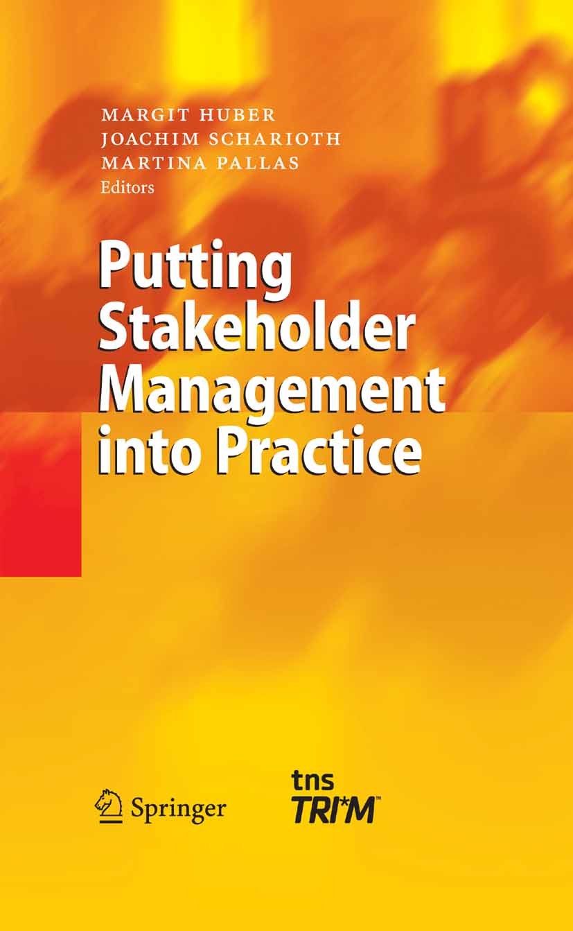 Titlebook: Putting Stakeholder Management into Practice; Margit Huber,Joachim Scharioth,Martina Pallas Book 2004 Springer-Verlag Berlin Heidelberg 20 Titlebook: Putting Stakeholder Management into Practice; Margit Huber,Joachim Scharioth,Martina Pallas Book 2004 Springer-Verlag Berlin Heidelberg 20