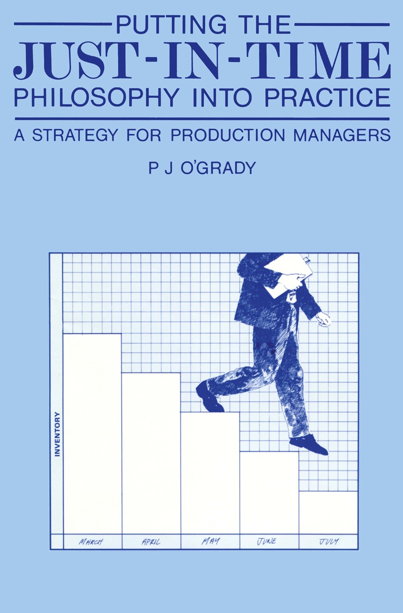 Titlebook: Putting the Just-In-Time Philosophy into Practice; A Strategy for Produ Peter J O’Grady Book 1988 P.J. O’Grady 1988 Orient.bibliography.edu Titlebook: Putting the Just-In-Time Philosophy into Practice; A Strategy for Produ Peter J O’Grady Book 1988 P.J. O’Grady 1988 Orient.bibliography.edu