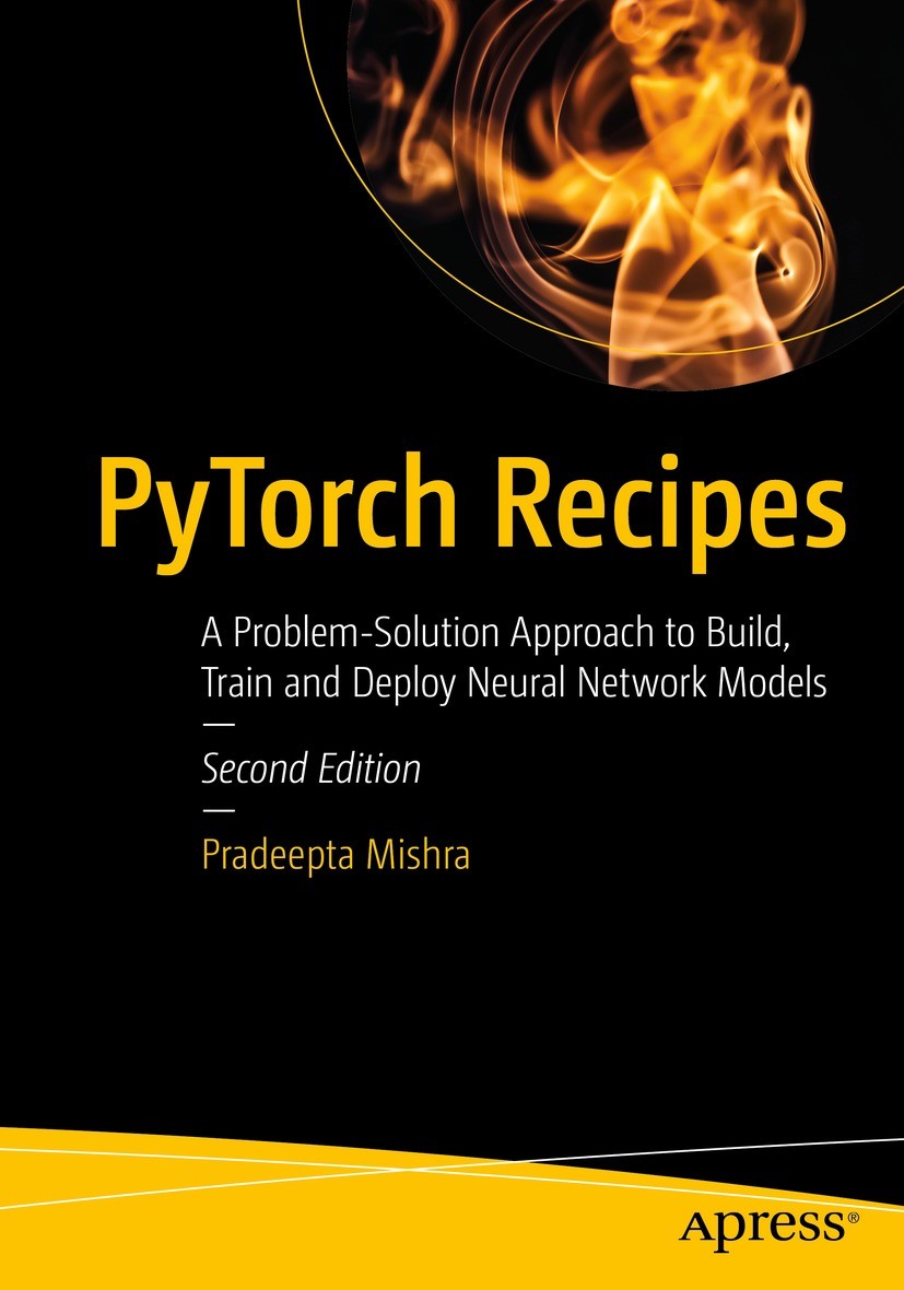 Titlebook: PyTorch Recipes; A Problem-Solution A Pradeepta Mishra Book 2023Latest edition Pradeepta Mishra 2023 PyTorch.Tensors.Neural Networks.Python Titlebook: PyTorch Recipes; A Problem-Solution A Pradeepta Mishra Book 2023Latest edition Pradeepta Mishra 2023 PyTorch.Tensors.Neural Networks.Python