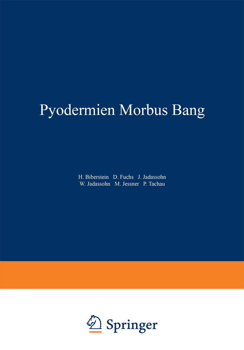 Titlebook: Pyodermien Morbus Bang; H. Biberstein,D. Fuchs,P. Tachau Book 1934 Springer-Verlag Berlin Heidelberg 1934 Anatomie.Diagnose.Epidemiologie. Titlebook: Pyodermien Morbus Bang; H. Biberstein,D. Fuchs,P. Tachau Book 1934 Springer-Verlag Berlin Heidelberg 1934 Anatomie.Diagnose.Epidemiologie.