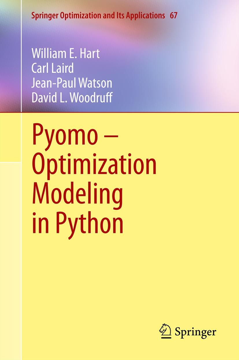 Titlebook: Pyomo – Optimization Modeling in Python; William E. Hart,Carl Laird,David L. Woodruff Textbook 20121st edition Springer Science+Business M Titlebook: Pyomo – Optimization Modeling in Python; William E. Hart,Carl Laird,David L. Woodruff Textbook 20121st edition Springer Science+Business M