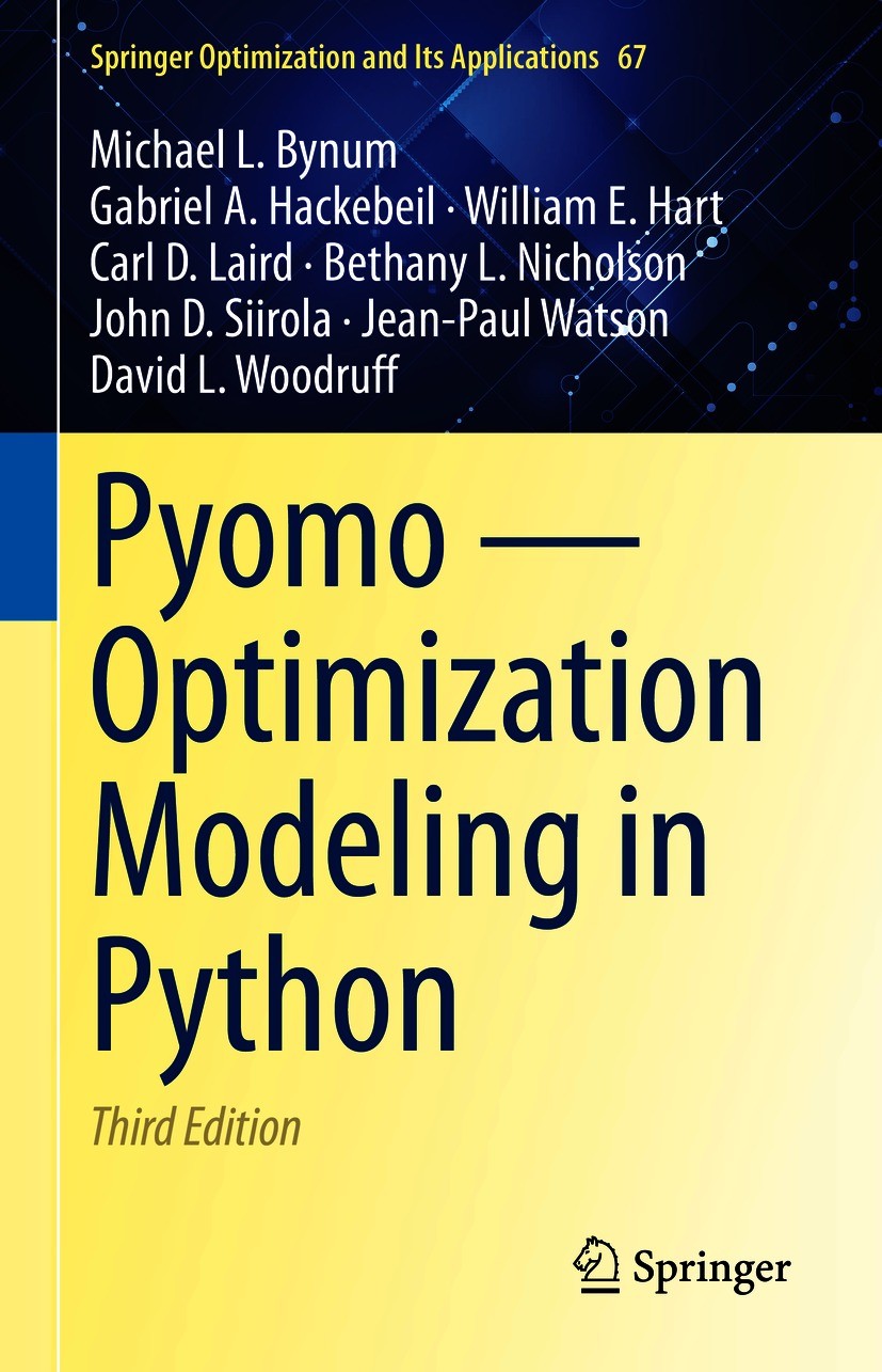 Titlebook: Pyomo — Optimization Modeling in Python; Michael L. Bynum,Gabriel A. Hackebeil,David L. Woo Textbook 2021Latest edition This is a U.S. gov Titlebook: Pyomo — Optimization Modeling in Python; Michael L. Bynum,Gabriel A. Hackebeil,David L. Woo Textbook 2021Latest edition This is a U.S. gov