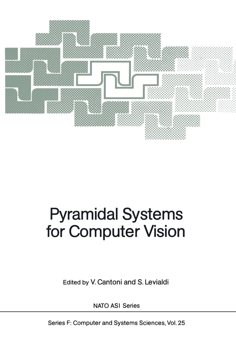 Titlebook: Pyramidal Systems for Computer Vision; Virginio Cantoni,Stefano Levialdi Conference proceedings 1986 Springer-Verlag Berlin Heidelberg 198 Titlebook: Pyramidal Systems for Computer Vision; Virginio Cantoni,Stefano Levialdi Conference proceedings 1986 Springer-Verlag Berlin Heidelberg 198