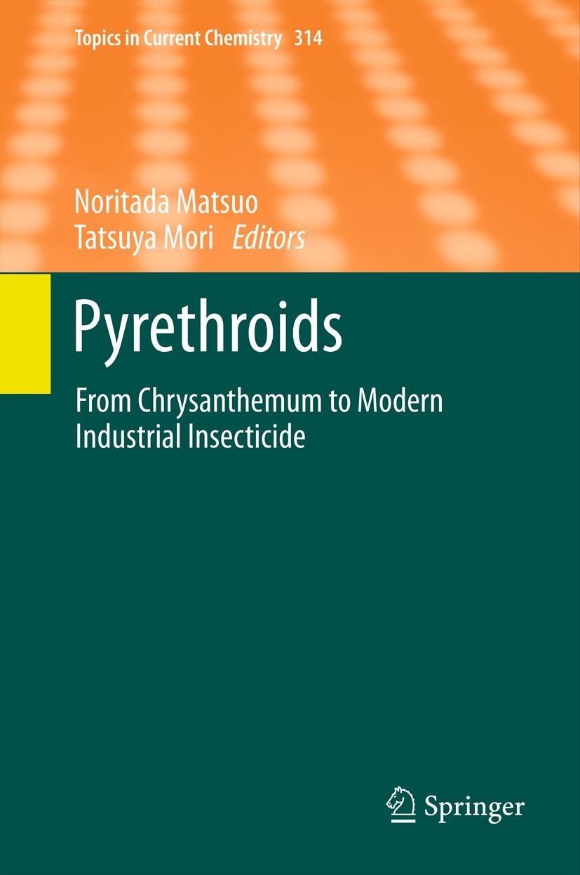 Titlebook: Pyrethroids; From Chrysanthemum t Noritada Matsuo,Tatsuya Mori Book 2012 Springer-Verlag Berlin Heidelberg 2012 Chrysanthemum Cinerariaefol Titlebook: Pyrethroids; From Chrysanthemum t Noritada Matsuo,Tatsuya Mori Book 2012 Springer-Verlag Berlin Heidelberg 2012 Chrysanthemum Cinerariaefol