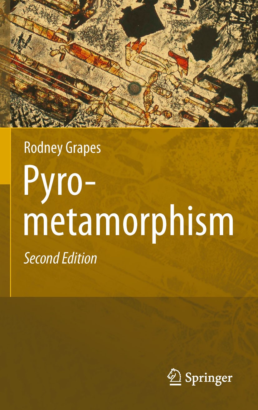 Titlebook: Pyrometamorphism; Rodney Grapes Book 2010Latest edition Springer-Verlag Berlin Heidelberg 2010 Feldspat.formation.intrusion.lava.metamorph Titlebook: Pyrometamorphism; Rodney Grapes Book 2010Latest edition Springer-Verlag Berlin Heidelberg 2010 Feldspat.formation.intrusion.lava.metamorph