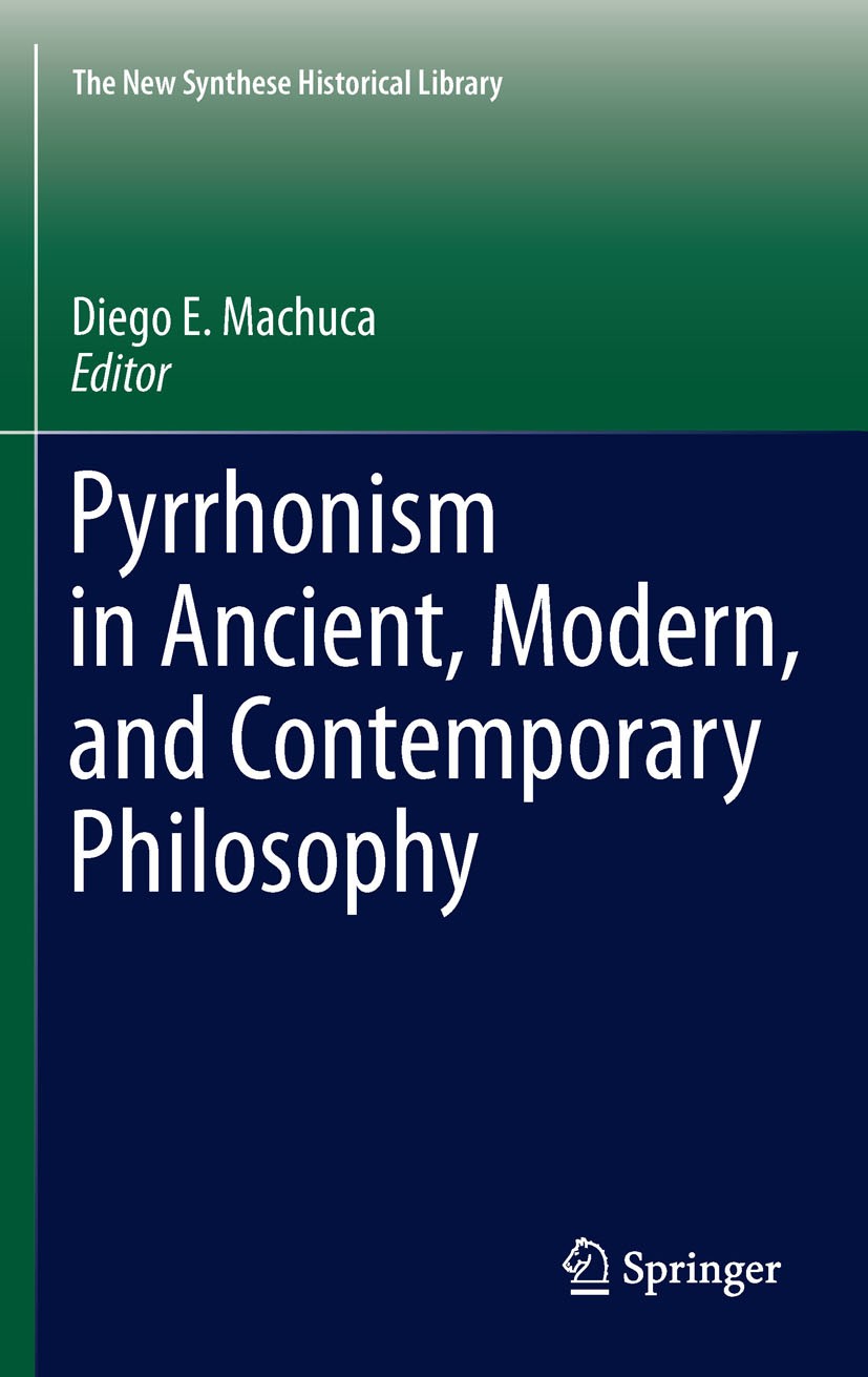 Titlebook: Pyrrhonism in Ancient, Modern, and Contemporary Philosophy; Diego E. Machuca Book 2012 Springer Science+Business Media B.V. 2012 Contempor Titlebook: Pyrrhonism in Ancient, Modern, and Contemporary Philosophy; Diego E. Machuca Book 2012 Springer Science+Business Media B.V. 2012 Contempor