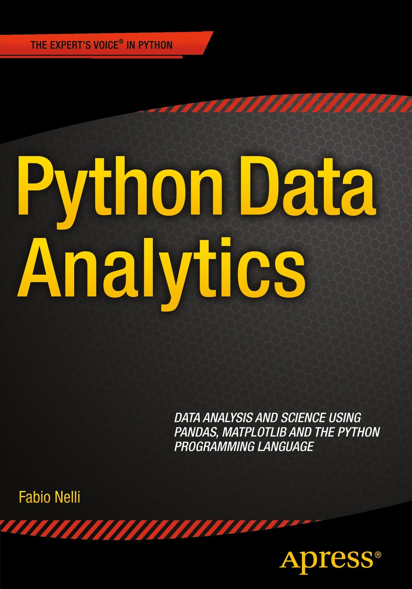 Titlebook: Python Data Analytics; Data Analysis and Sc Fabio Nelli Book 20151st edition Fabio Nelli 2015 Titlebook: Python Data Analytics; Data Analysis and Sc Fabio Nelli Book 20151st edition Fabio Nelli 2015