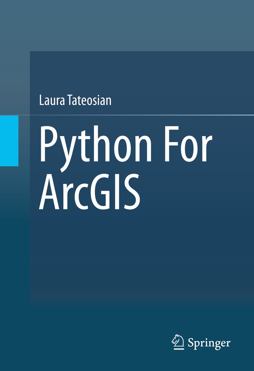 Titlebook: Python For ArcGIS; Laura Tateosian Textbook 2015 Springer International Publishing Switzerland 2015 ArcGIS.ArcPy.Batch processing.Computer Titlebook: Python For ArcGIS; Laura Tateosian Textbook 2015 Springer International Publishing Switzerland 2015 ArcGIS.ArcPy.Batch processing.Computer