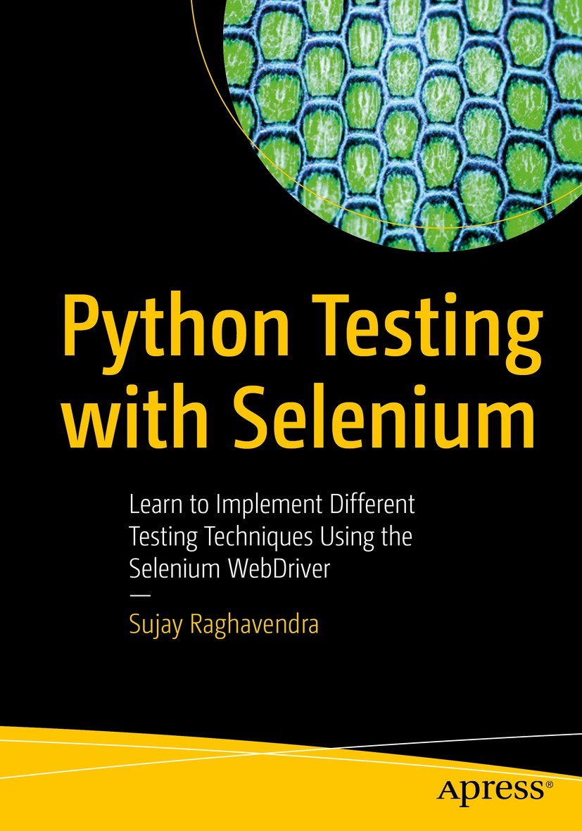 Titlebook: Python Testing with Selenium; Learn to Implement D Sujay Raghavendra Book 2021 Sujay Raghavendra 2021 Python.Python Testing.Selenium.Seleni Titlebook: Python Testing with Selenium; Learn to Implement D Sujay Raghavendra Book 2021 Sujay Raghavendra 2021 Python.Python Testing.Selenium.Seleni