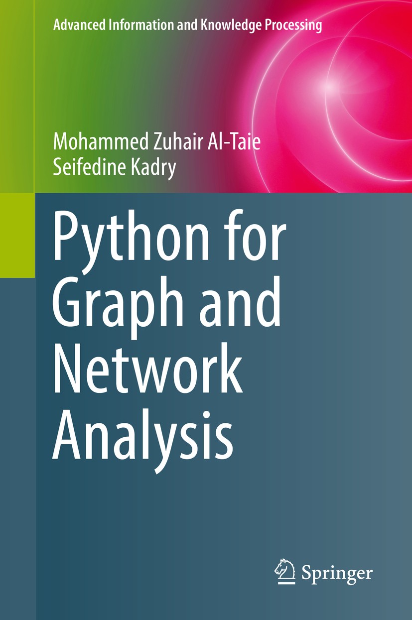 Titlebook: Python for Graph and Network Analysis; Mohammed Zuhair Al-Taie,Seifedine Kadry Book 2017 Springer International Publishing AG 2017 Graph T Titlebook: Python for Graph and Network Analysis; Mohammed Zuhair Al-Taie,Seifedine Kadry Book 2017 Springer International Publishing AG 2017 Graph T