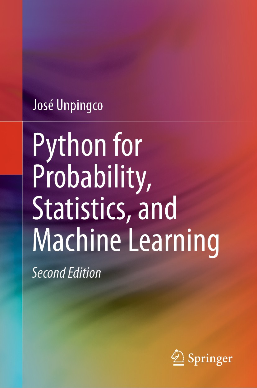 Titlebook: Python for Probability, Statistics, and Machine Learning; José Unpingco Textbook 20192nd edition Springer Nature Switzerland AG 2019 IPyth Titlebook: Python for Probability, Statistics, and Machine Learning; José Unpingco Textbook 20192nd edition Springer Nature Switzerland AG 2019 IPyth