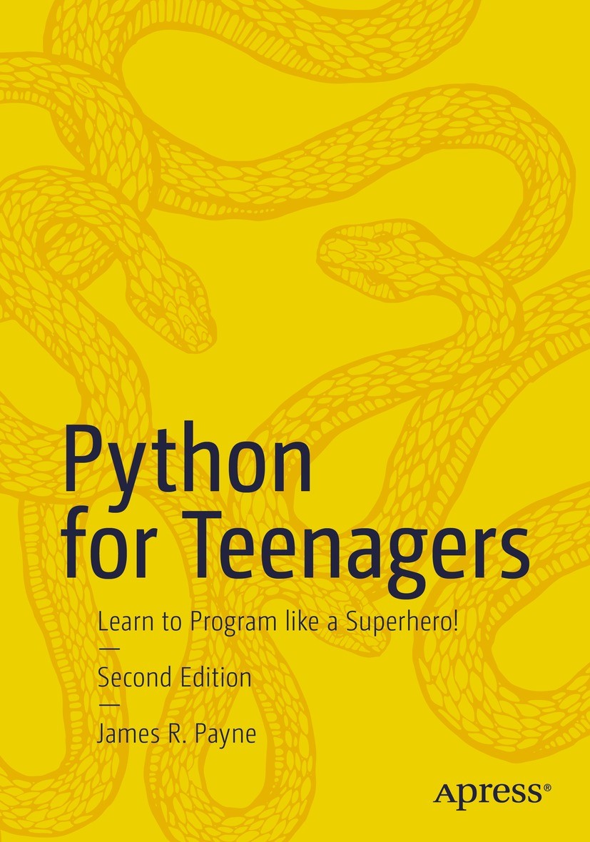 Titlebook: Python for Teenagers; Learn to Program lik James R. Payne Book 2024Latest edition James R. Payne 2024 Programming.Learn.How to code.Python Titlebook: Python for Teenagers; Learn to Program lik James R. Payne Book 2024Latest edition James R. Payne 2024 Programming.Learn.How to code.Python
