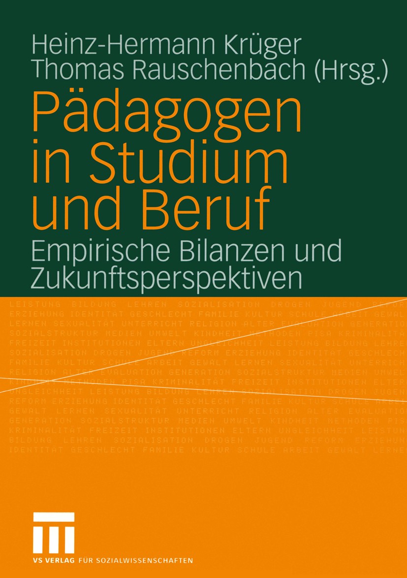 Titlebook: Pädagogen in Studium und Beruf; Empirische Bilanzen Heinz-Hermann Krüger,Thomas Rauschenbach Book 2004 VS Verlag für Sozialwissenschaften/ Titlebook: Pädagogen in Studium und Beruf; Empirische Bilanzen Heinz-Hermann Krüger,Thomas Rauschenbach Book 2004 VS Verlag für Sozialwissenschaften/