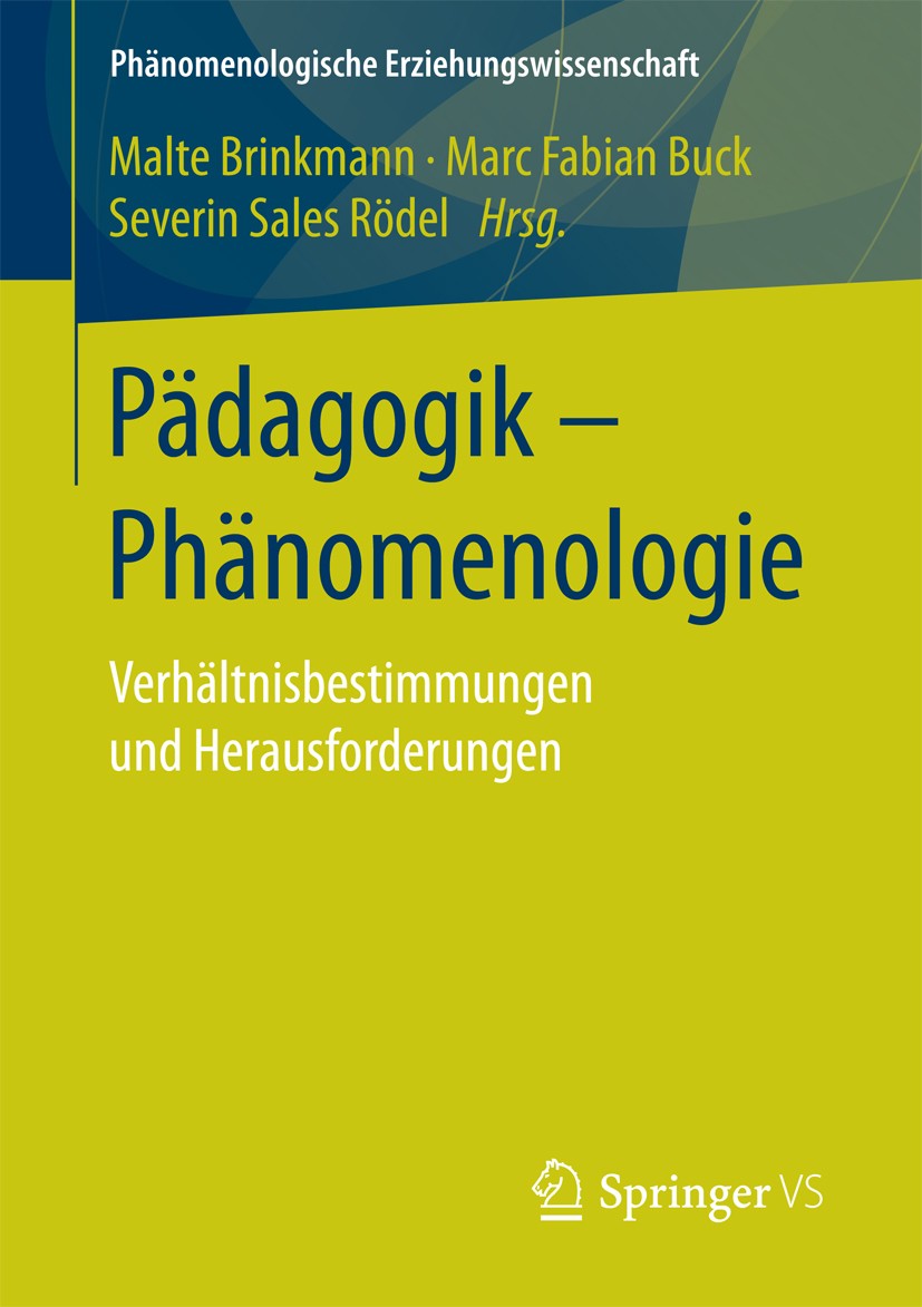 Titlebook: Pädagogik - Phänomenologie; Verhältnisbestimmung Malte Brinkmann,Marc Fabian Buck,Severin Sales Röd Book 2017 Der/die Herausgeber bzw. der/ Titlebook: Pädagogik - Phänomenologie; Verhältnisbestimmung Malte Brinkmann,Marc Fabian Buck,Severin Sales Röd Book 2017 Der/die Herausgeber bzw. der/