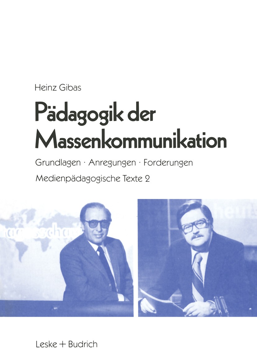 Titlebook: Pädagogik der Massenkommunikation; Grundlagen — Anregun Heinz Gibas Book 1985 Leske Verlag + Budrich GmbH, Leverkusen 3 1985 Beziehung.Desi Titlebook: Pädagogik der Massenkommunikation; Grundlagen — Anregun Heinz Gibas Book 1985 Leske Verlag + Budrich GmbH, Leverkusen 3 1985 Beziehung.Desi