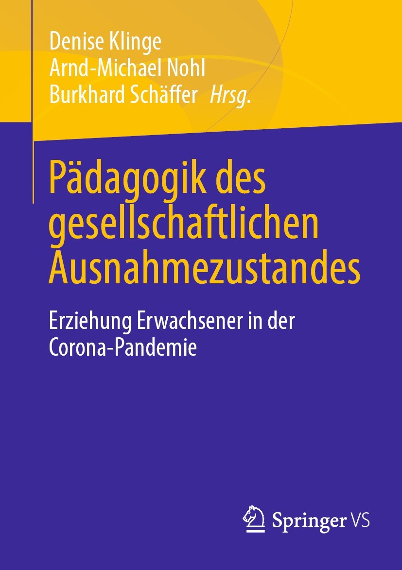 Titlebook: Pädagogik des gesellschaftlichen Ausnahmezustandes; Erziehung Erwachsene Denise Klinge,Arnd-Michael Nohl,Burkhard Schäffer Book 2023 Der/di Titlebook: Pädagogik des gesellschaftlichen Ausnahmezustandes; Erziehung Erwachsene Denise Klinge,Arnd-Michael Nohl,Burkhard Schäffer Book 2023 Der/di