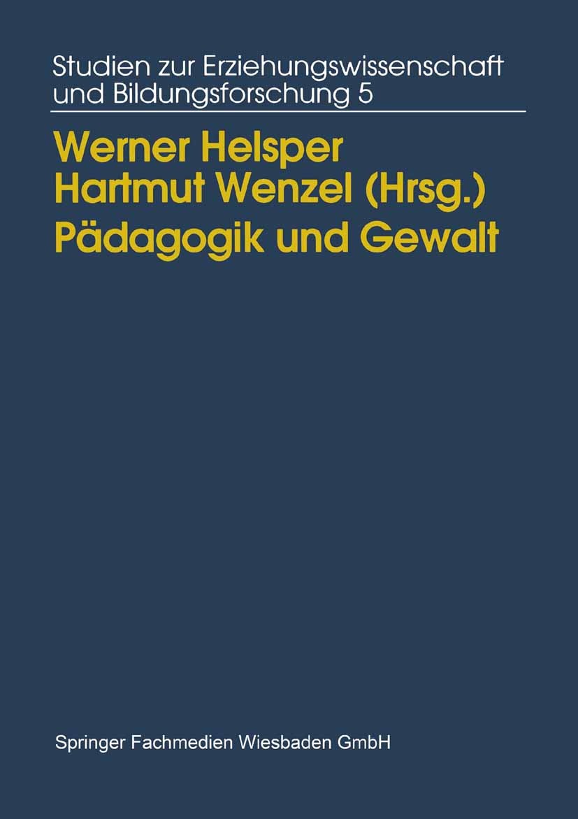 Titlebook: Pädagogik und Gewalt; Möglichkeiten und Gr Werner Helsper,Hartmut Wenzel Book 1995 Springer Fachmedien Wiesbaden 1995 Bildung.Erziehung.Fam Titlebook: Pädagogik und Gewalt; Möglichkeiten und Gr Werner Helsper,Hartmut Wenzel Book 1995 Springer Fachmedien Wiesbaden 1995 Bildung.Erziehung.Fam