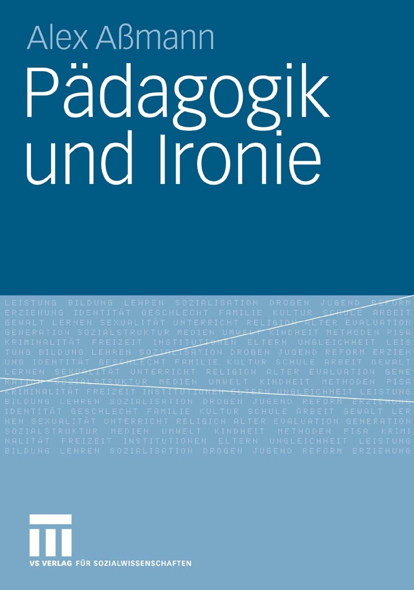 Titlebook: Pädagogik und Ironie; Alex Aßmann Book 2008 VS Verlag für Sozialwissenschaften | Springer Fachmedien Wiesbaden GmbH, Wiesbaden 2008 Handlu Titlebook: Pädagogik und Ironie; Alex Aßmann Book 2008 VS Verlag für Sozialwissenschaften | Springer Fachmedien Wiesbaden GmbH, Wiesbaden 2008 Handlu